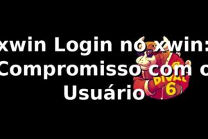 xwin Login no xwin: Compromisso com o Usuário